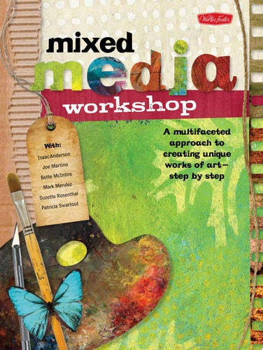 Mixed Media Workshop A Multifaceted Approach to Creating Unique Works of Art-step by Step