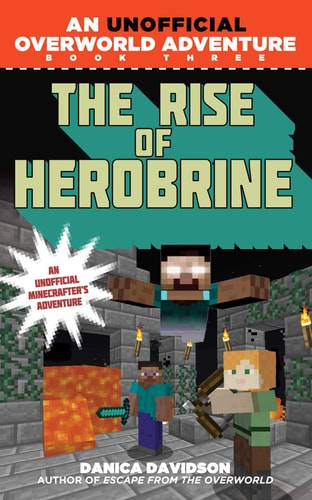 The Rise of Herobrine An Unofficial Overworld Adventure, Book Three