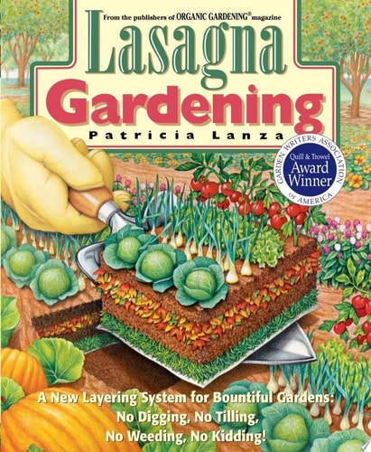 Lasagna Gardening A New Layering System for Bountiful Gardens: No Digging, No Tilling, No Weeding,No Kidding!