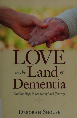 Love in the Land of Dementia: Finding Hope in the Caregiver's Journey