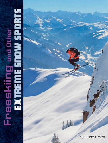 Freeskiing and Other Extreme Snow Sports (Natural Thrills)
