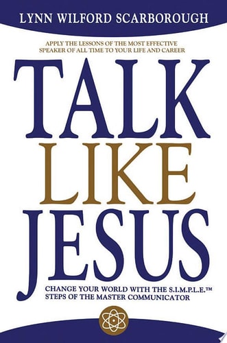 Talk Like Jesus: Change Your World with the S.I.M.P.L.E. Steps of the Master Communicator