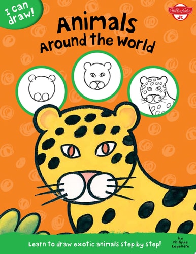 Animals Around the World: Learn to draw exotic animals step by step! (I Can Draw)