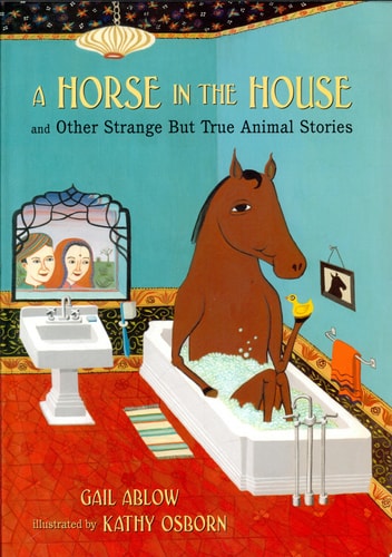 A Horse in the House and Other Strange but True Animal Stories