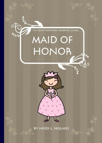 The Quintessential Wedding Guide ... Maid of Honor