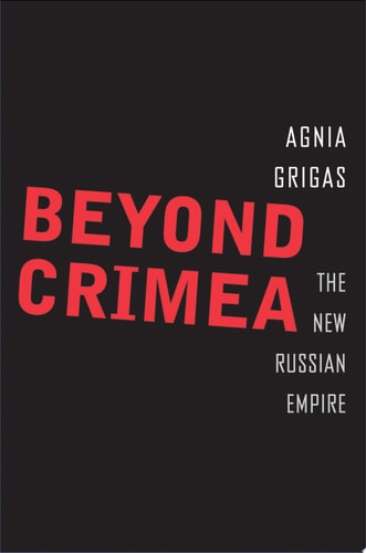 Beyond Crimea: The New Russian Empire