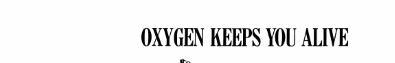 Oxygen Keeps You Alive