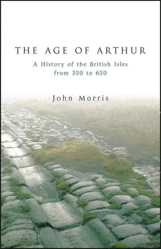The Age of Arthur: A History of the British Isles from 350 to 650