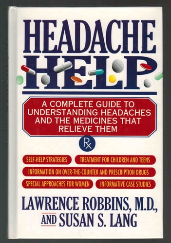 Headache Help: A Complete Guide to Understanding Headaches and the Medicines That Relieve Them