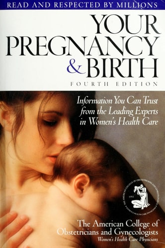 Your Pregnancy & Birth: Information You Can Trust from the Leading Experts in Women's Health Care