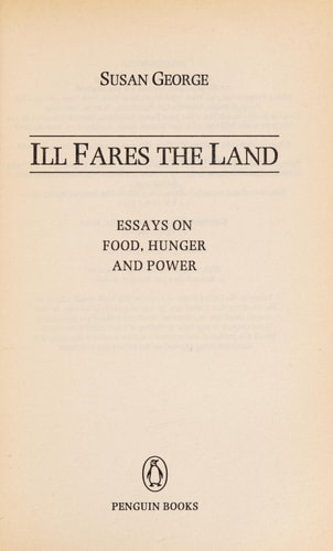 Ill Fares the Land: Essays on Food, Hunger and Power