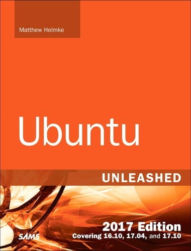 Ubuntu Unleashed 2017: Covering 16.10, 17.04, 17.10