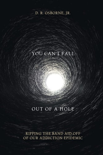 You Can't Fall Out of a Hole: Ripping the Band Aid Off of Our Addiction Epidemic
