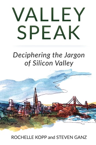 Valley Speak: Deciphering the Jargon of Silicon Valley