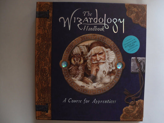 The wizardology handbook: a course for apprentices : being a true account of wizards, their ways, and many wonderful powers as told by master Merlin