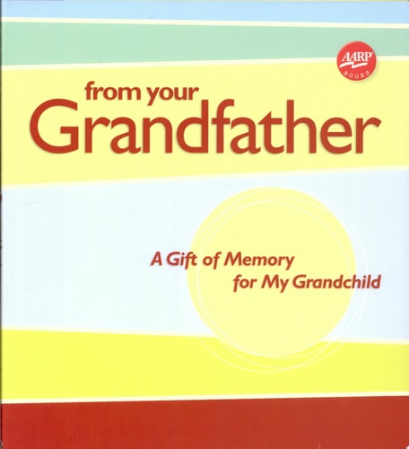 From Your Grandfather: A Gift of Memory for My Grandchild (AARP®)