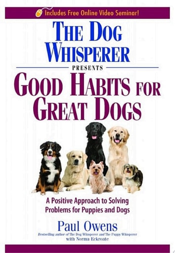 The Dog Whisperer Presents - Good Habits for Great Dogs: A Positive Approach to Solving Problems for Puppies and Dogs