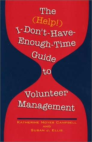 The (Help!) I-Don'T-Have-Enough-Time Guide to Volunteer Management