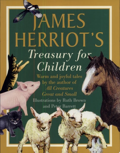 James Herriot's Treasury for Children Warm and Joyful Tales by the Author of All Creatures Great and Small