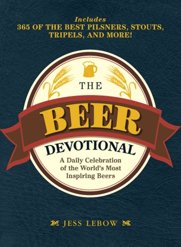 The Beer Devotional: A Daily Celebration of the World's Most Inspiring Beers
