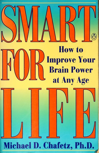 Smart for Life: How to Improve Your Brain Power at Any Age