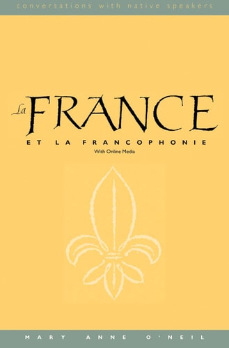 La France et la Francophonie: With Online Media (Conversations with Native Speakers) (English and French Edition)