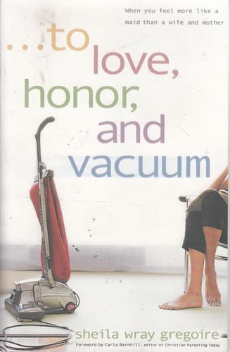 To Love, Honor, and Vacuum: When You Feel More Like a Maid Than a Wife and Mother