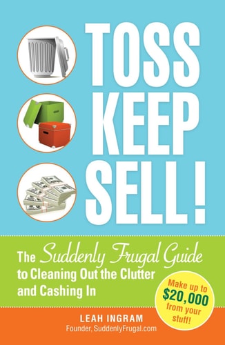 Toss, Keep, Sell!: The Suddenly Frugal Guide to Cleaning Out the Clutter and Cashing In