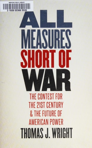 All Measures Short of War: The Contest for the Twenty-First Century and the Future of American Power