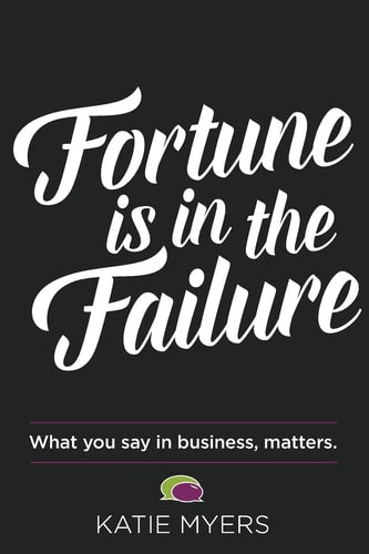 Fortune is in the Failure: What You Say In Business, Matters