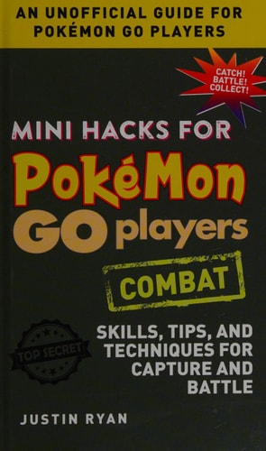 Mini Hacks for Pokémon GO Players: Combat: Skills, Tips, and Techniques for Capture and Battle