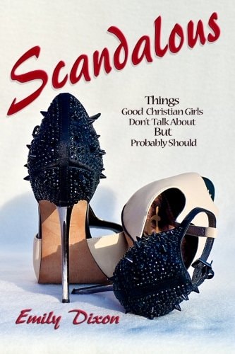 Scandalous: Things Good Christian Girls Don't Talk About but Probably Should