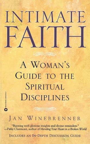 Intimate Faith: A Woman's Guide To The Spiritual Disciplines