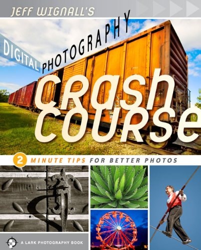 Jeff Wignall's Digital Photography Crash Course 2 Minute Tips for Better Pictures