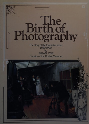 The birth of photography: The story of the formative years, 1800-1900
