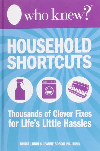 Who Knew? Household Shortcuts: Thousands of Clever Fixes for Life's Little Hassles