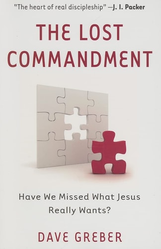 The Lost Commandment: Have We Missed What Jesus Really Wants?