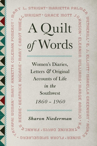 A Quilt of Words: Women's Diaries Letters & Original Accounts of Life in the Southwest, 1860-1960