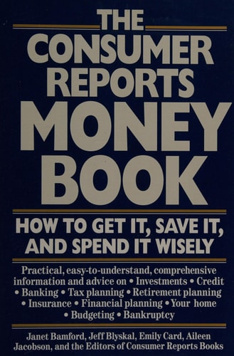 The Consumer Reports Money Book: How to Get It, Save It, and Spend It Wisely