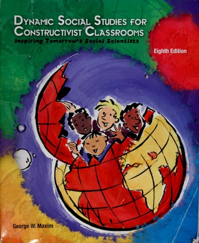 Dynamic Social Studies For Constructivist Classrooms: Inspiring Tomorrow's Social Scientists