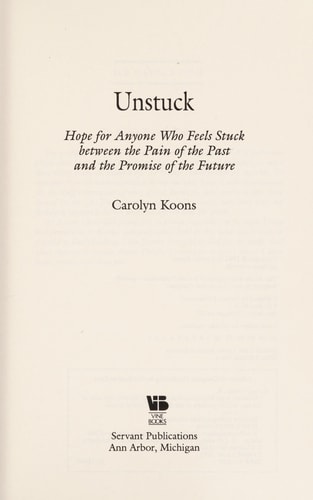Unstuck: Hope for Anyone Who Feels Stuck Between the Pain of the Past and the Promise of the Future