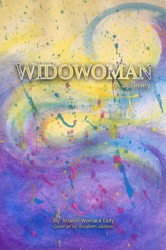 Widowoman - A Journey: An insider’s experience of the cultural phenomenon “widow” and dealing with loss in our society and the Signposts along the way.