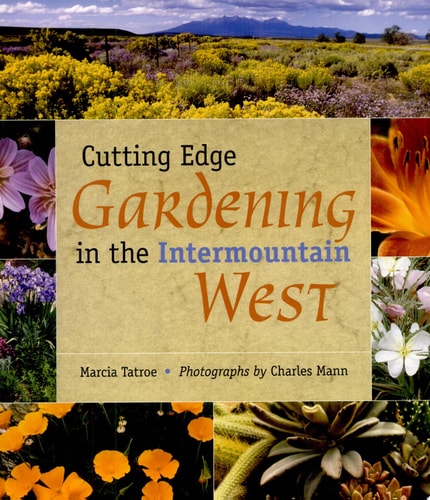 Cutting Edge Gardening in the Intermountain West