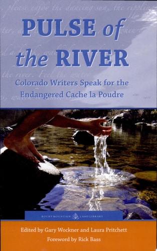 Pulse of the River: Colorado Writers Speak for the Endangered Cache La Poudre