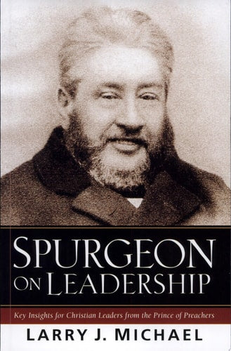 Spurgeon on Leadership: Key Insights for Christian Leaders from the Prince of Preachers