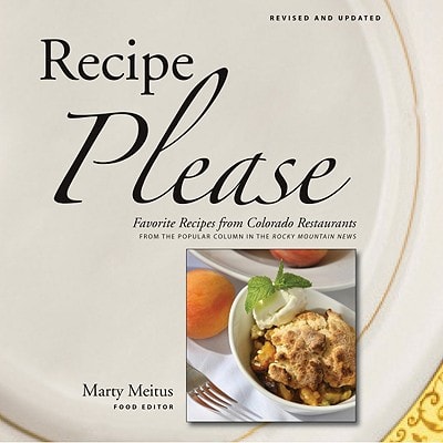 Recipe Please: Favorite Recipes from Colorado Restaurants