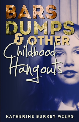 Bars, Dumps & Other Childhood Hangouts