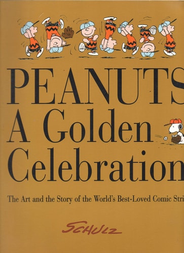 Peanuts A Golden Celebration : the Art and the Story of the World's Best-loved Comic Strip