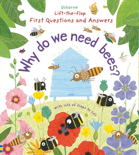 Lift-The-Flap First Questions and Answers Why Do We Need Bees?