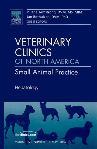Hepatology, An Issue of Veterinary Clinics: Small Animal Practice (Volume 39-3) (The Clinics: Veterinary Medicine, Volume 39-3)